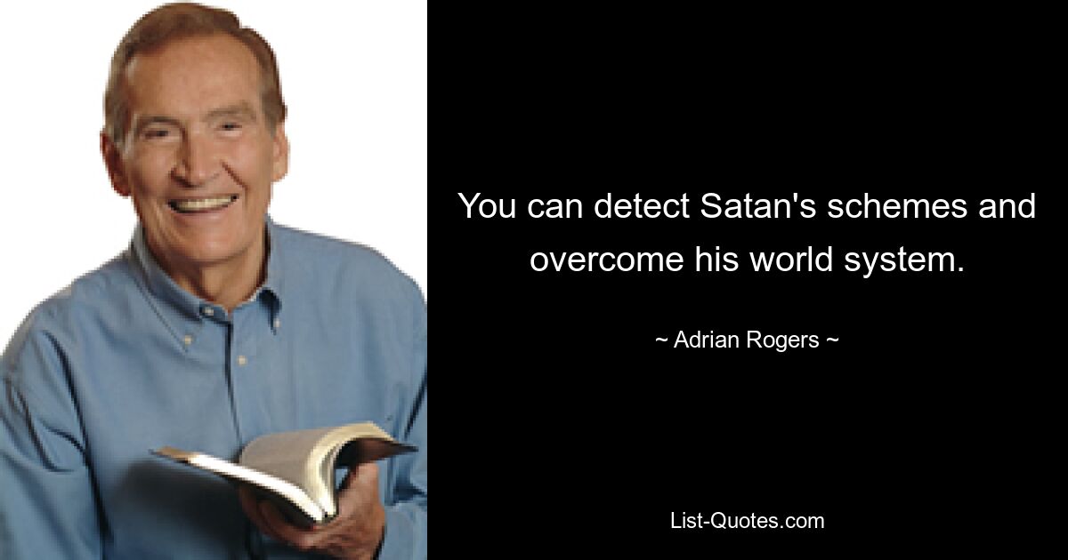 You can detect Satan's schemes and overcome his world system. — © Adrian Rogers