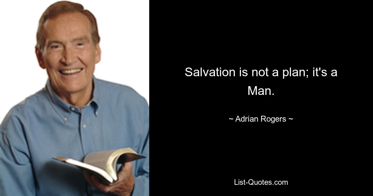 Salvation is not a plan; it's a Man. — © Adrian Rogers