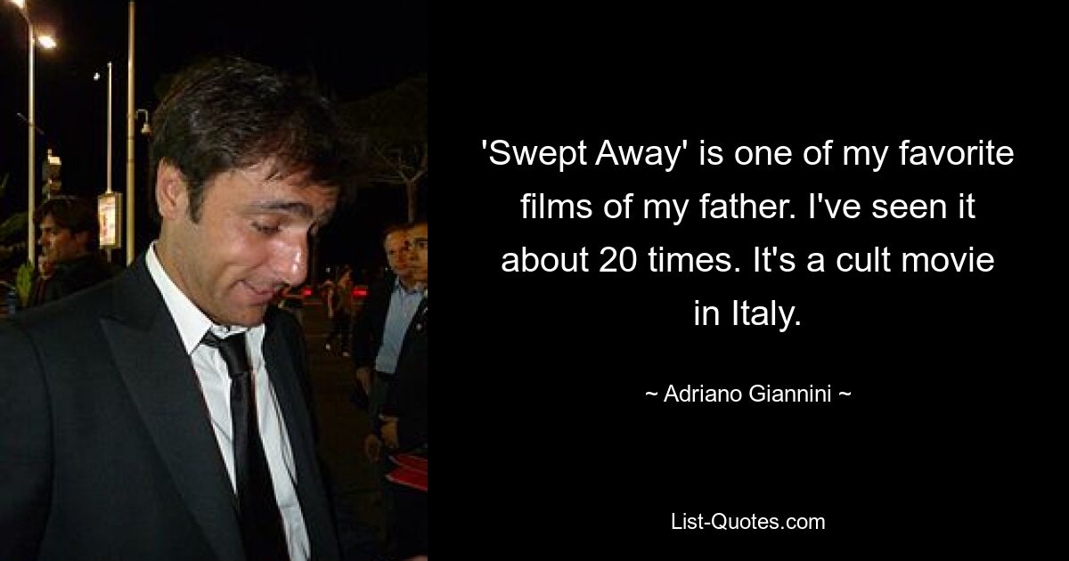 'Swept Away' is one of my favorite films of my father. I've seen it about 20 times. It's a cult movie in Italy. — © Adriano Giannini