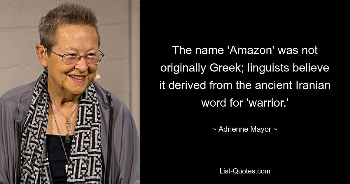 The name 'Amazon' was not originally Greek; linguists believe it derived from the ancient Iranian word for 'warrior.' — © Adrienne Mayor