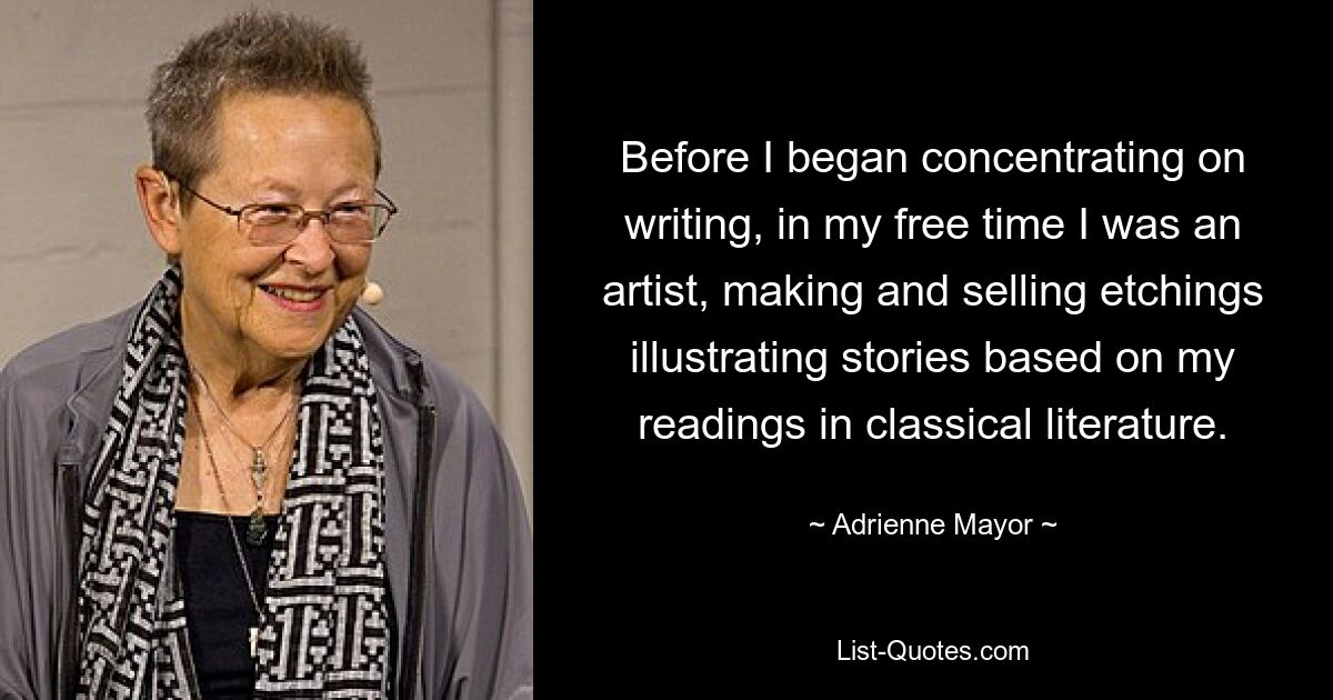 Before I began concentrating on writing, in my free time I was an artist, making and selling etchings illustrating stories based on my readings in classical literature. — © Adrienne Mayor