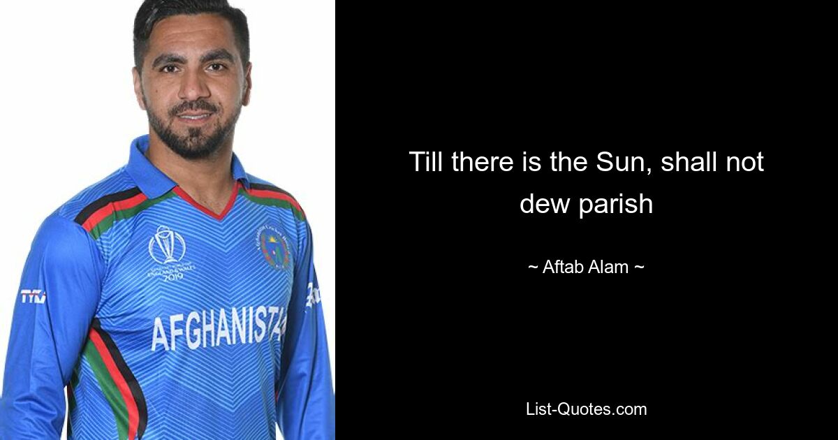 Till there is the Sun, shall not dew parish — © Aftab Alam