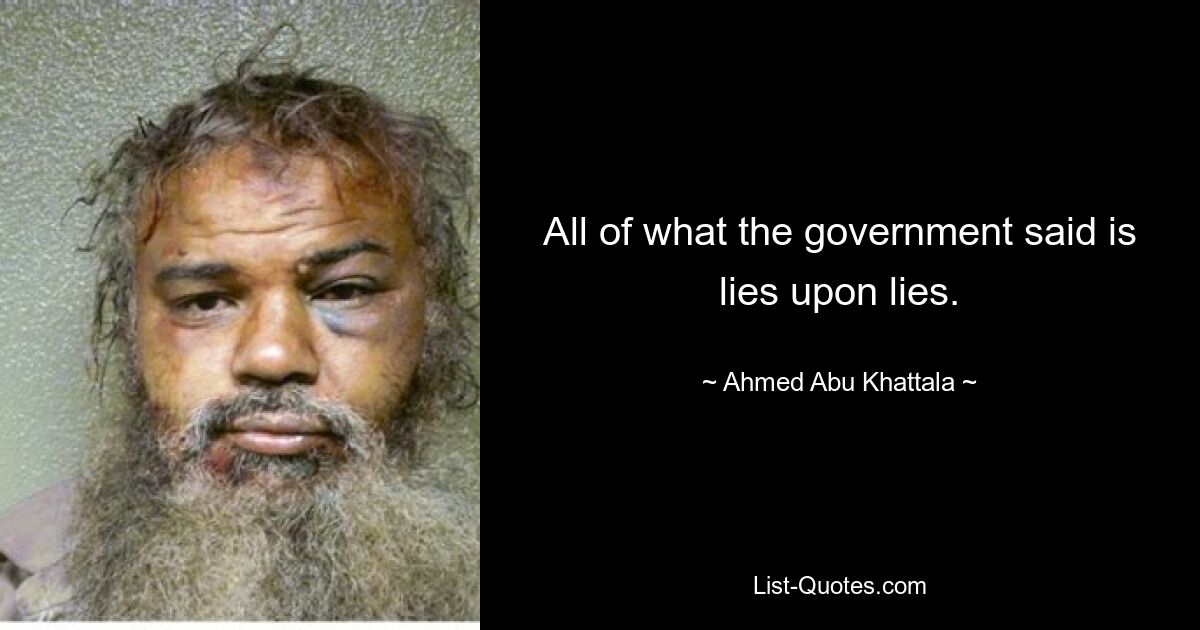 All of what the government said is lies upon lies. — © Ahmed Abu Khattala