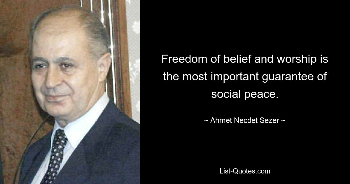 Freedom of belief and worship is the most important guarantee of social peace. — © Ahmet Necdet Sezer