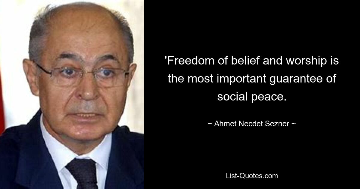 'Freedom of belief and worship is the most important guarantee of social peace. — © Ahmet Necdet Sezner