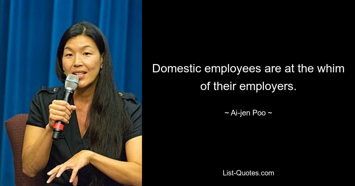 Domestic employees are at the whim of their employers. — © Ai-jen Poo