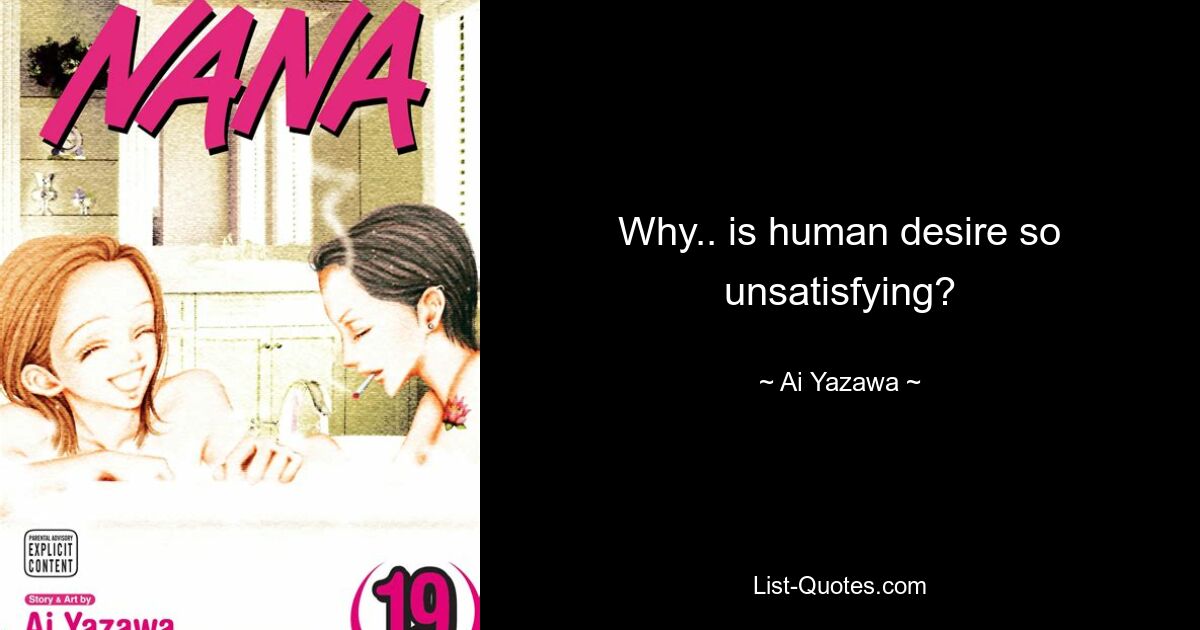 Why.. is human desire so unsatisfying? — © Ai Yazawa