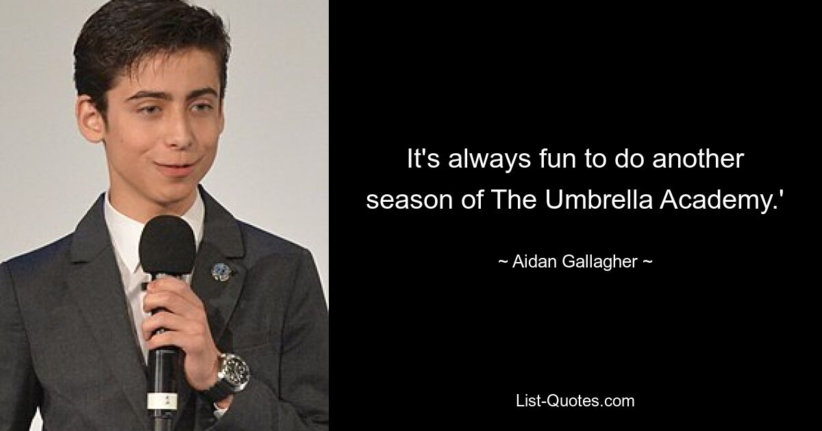 It's always fun to do another season of The Umbrella Academy.' — © Aidan Gallagher