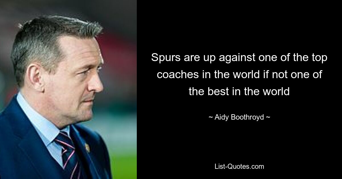 Spurs are up against one of the top coaches in the world if not one of the best in the world — © Aidy Boothroyd