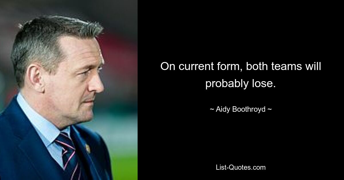 On current form, both teams will probably lose. — © Aidy Boothroyd