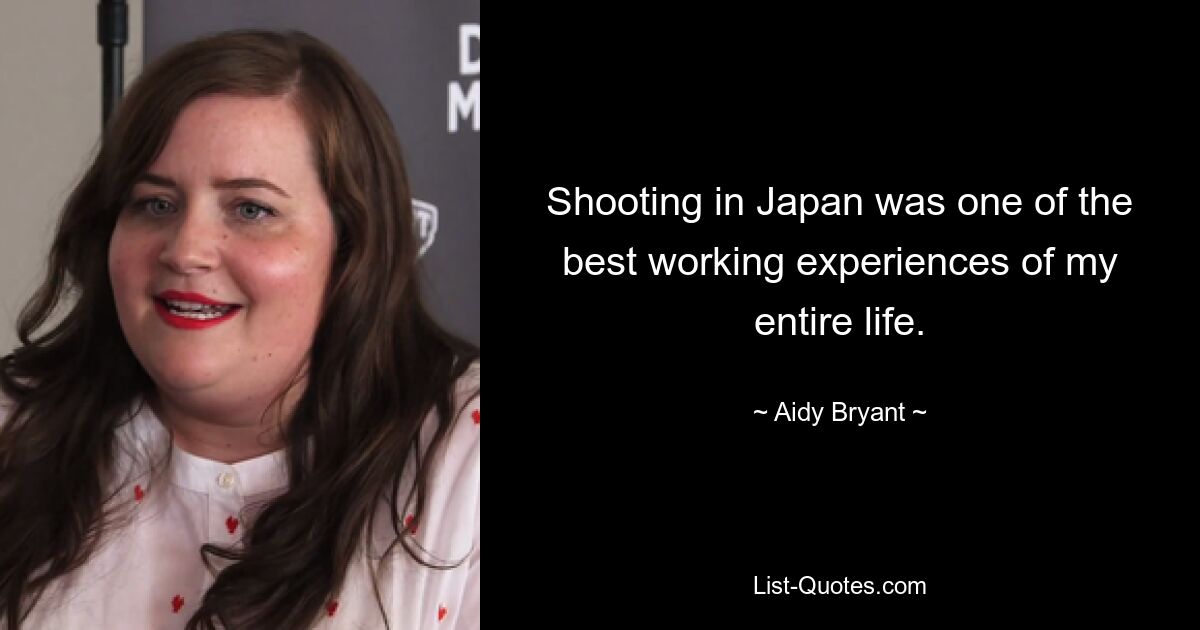 Shooting in Japan was one of the best working experiences of my entire life. — © Aidy Bryant