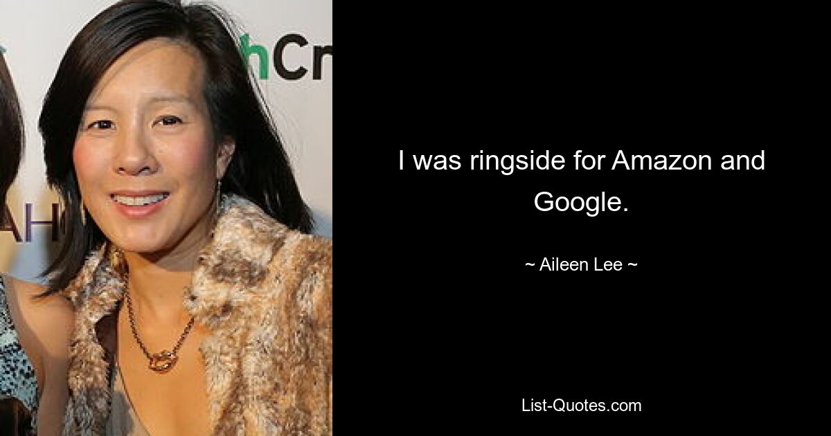 I was ringside for Amazon and Google. — © Aileen Lee