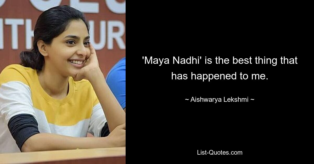 'Maya Nadhi' is the best thing that has happened to me. — © Aishwarya Lekshmi