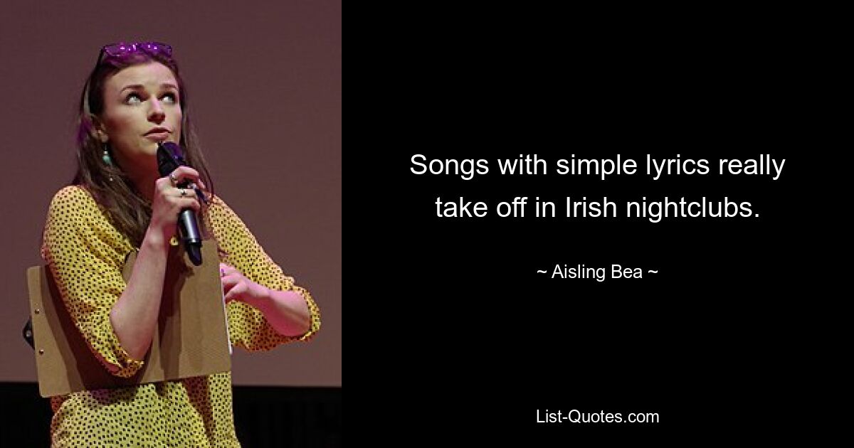 Songs with simple lyrics really take off in Irish nightclubs. — © Aisling Bea