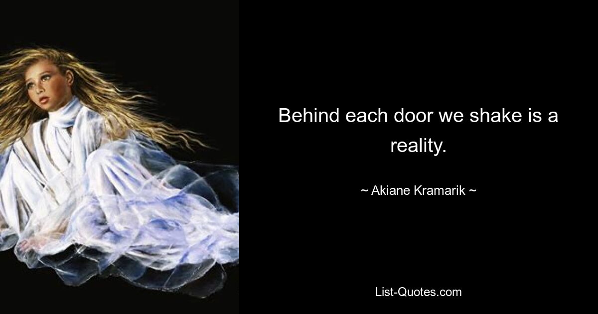 Behind each door we shake is a reality. — © Akiane Kramarik