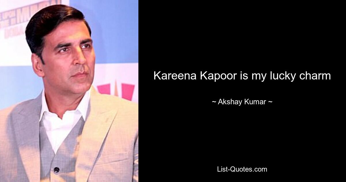 Kareena Kapoor is my lucky charm — © Akshay Kumar