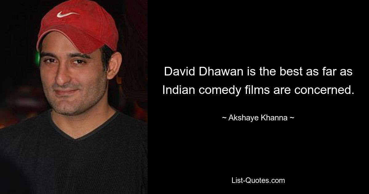 David Dhawan is the best as far as Indian comedy films are concerned. — © Akshaye Khanna