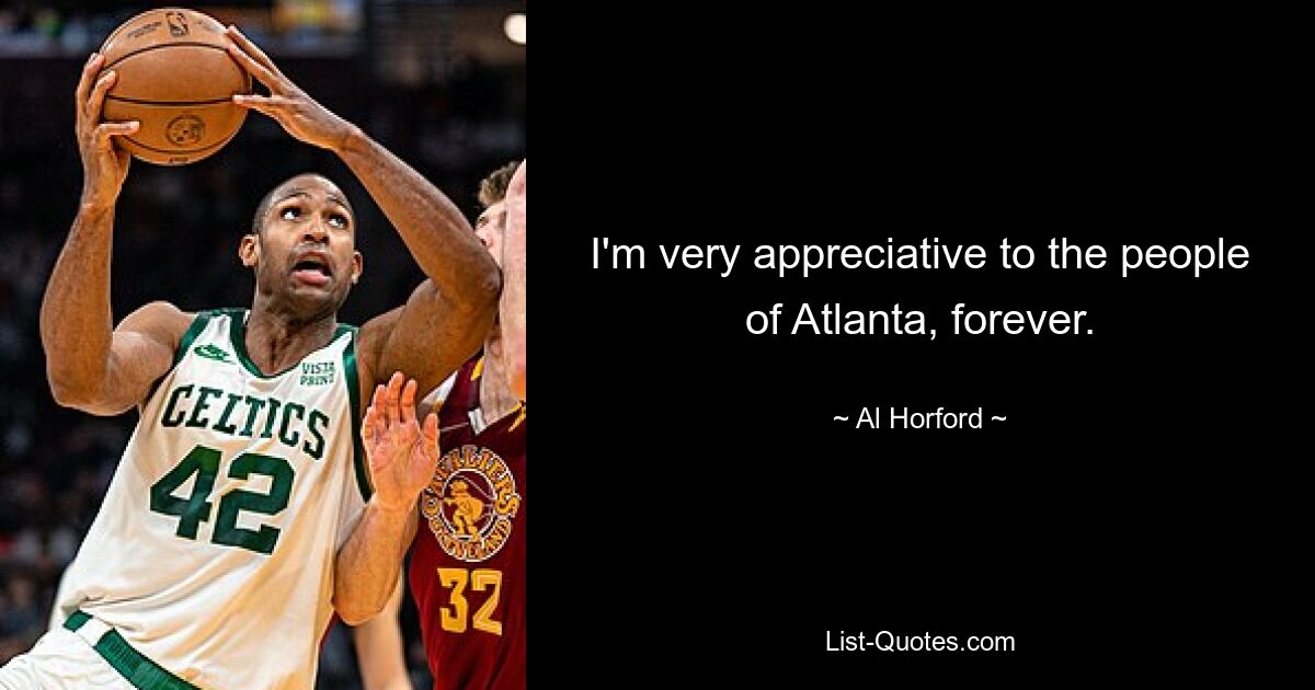 Ich bin den Menschen in Atlanta für immer sehr dankbar. — © Al Horford 