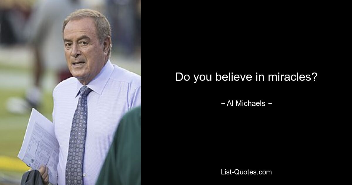 Do you believe in miracles? — © Al Michaels