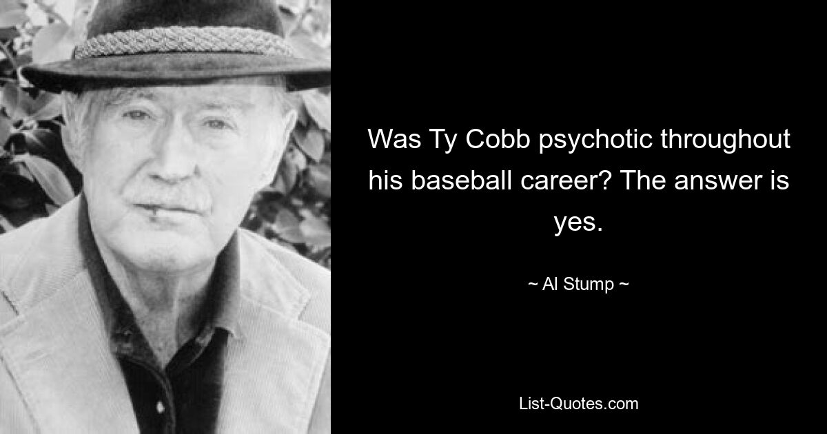 Was Ty Cobb psychotic throughout his baseball career? The answer is yes. — © Al Stump