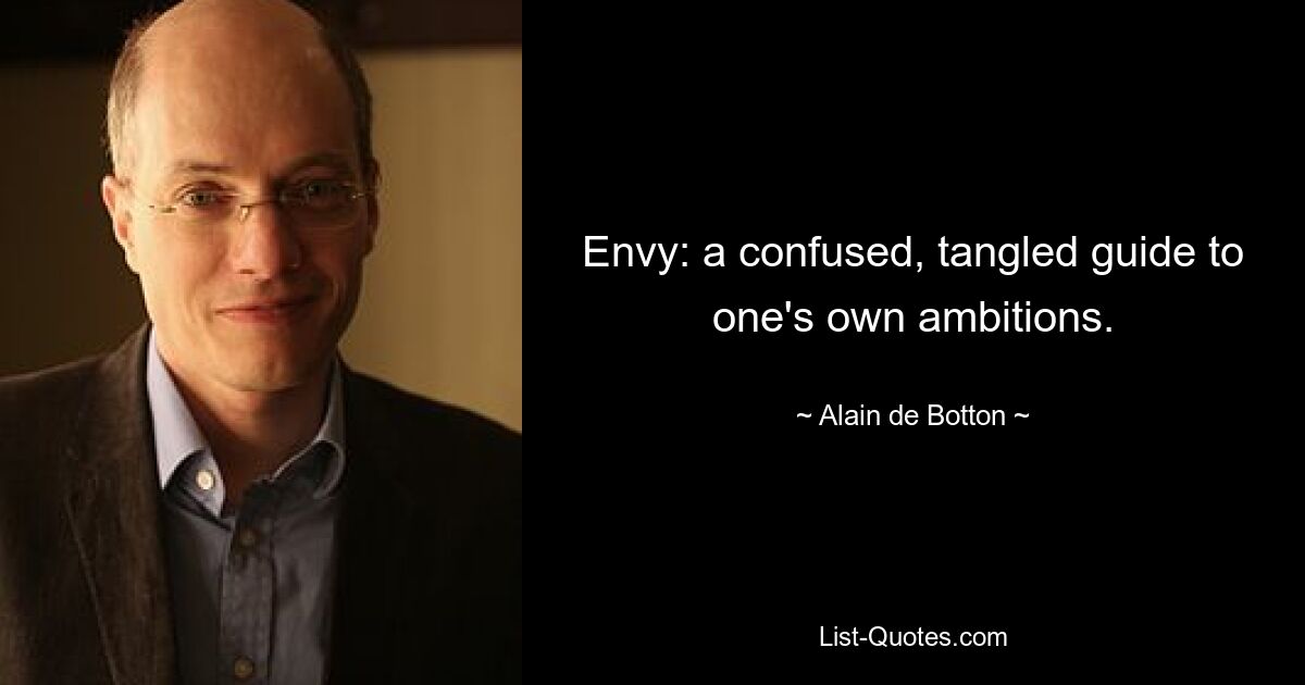 Envy: a confused, tangled guide to one's own ambitions. — © Alain de Botton