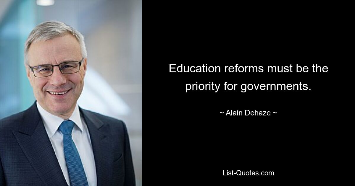 Education reforms must be the priority for governments. — © Alain Dehaze