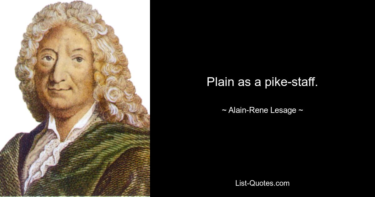 Plain as a pike-staff. — © Alain-Rene Lesage