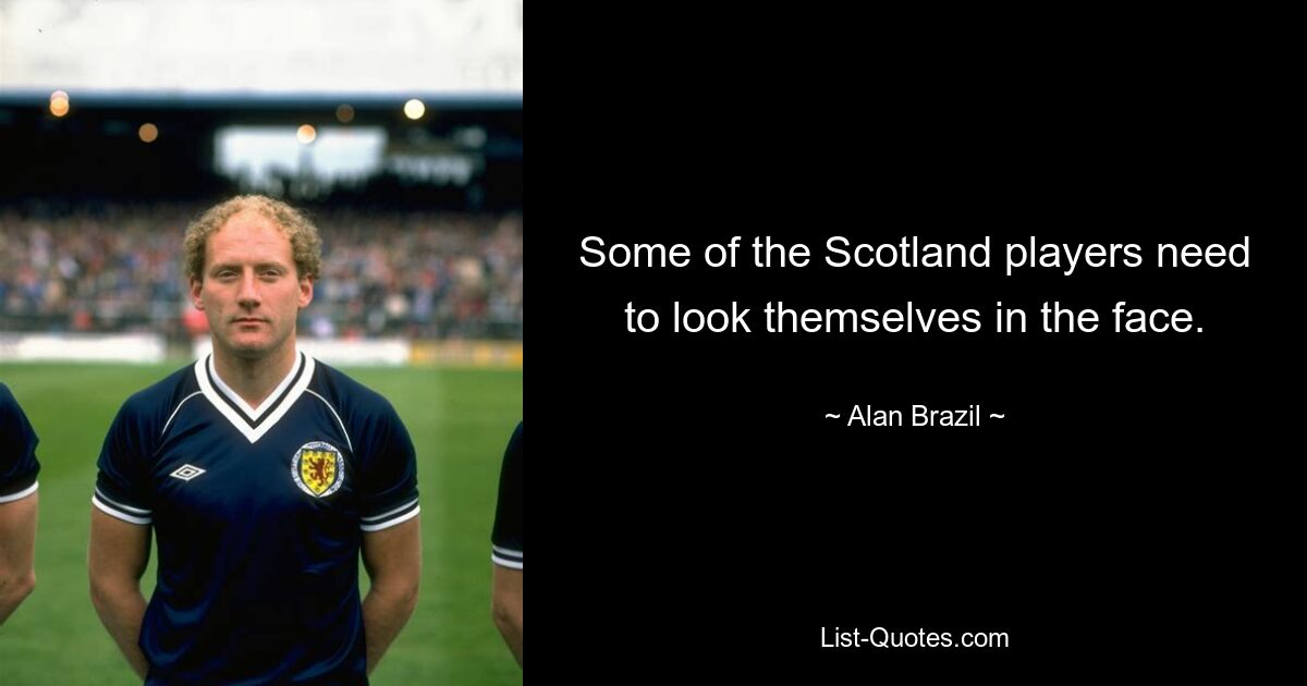 Some of the Scotland players need to look themselves in the face. — © Alan Brazil