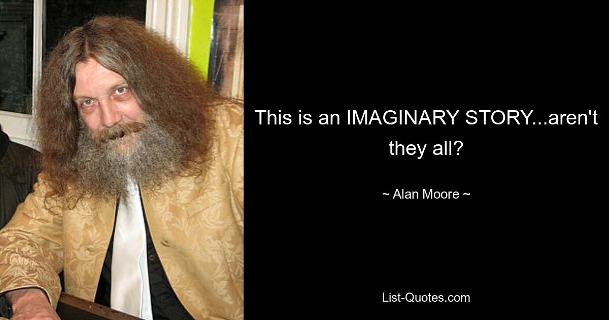 This is an IMAGINARY STORY...aren't they all? — © Alan Moore