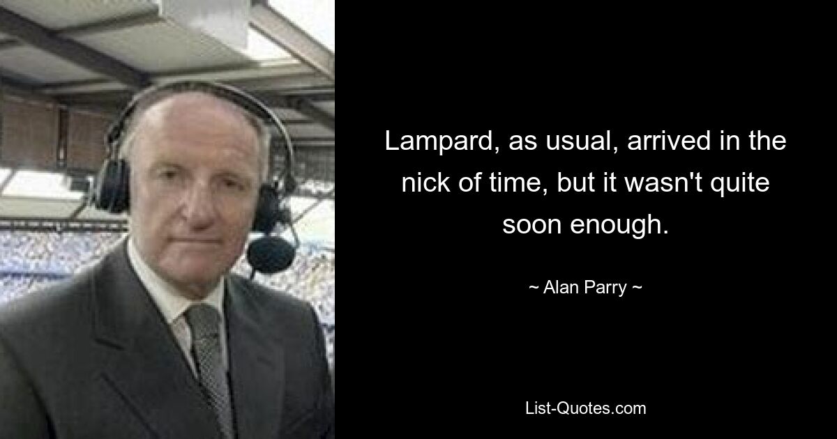 Lampard, as usual, arrived in the nick of time, but it wasn't quite soon enough. — © Alan Parry