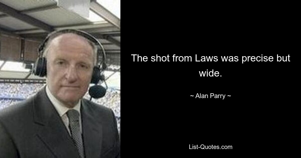 The shot from Laws was precise but wide. — © Alan Parry