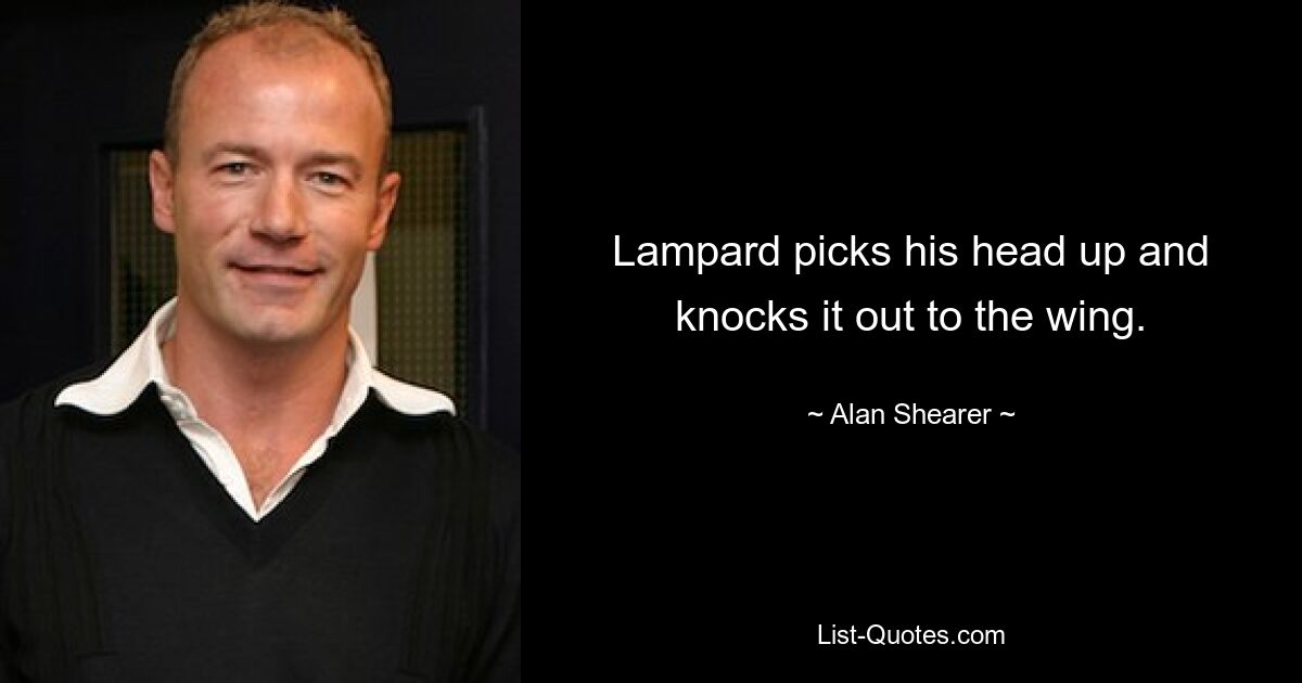 Lampard picks his head up and knocks it out to the wing. — © Alan Shearer