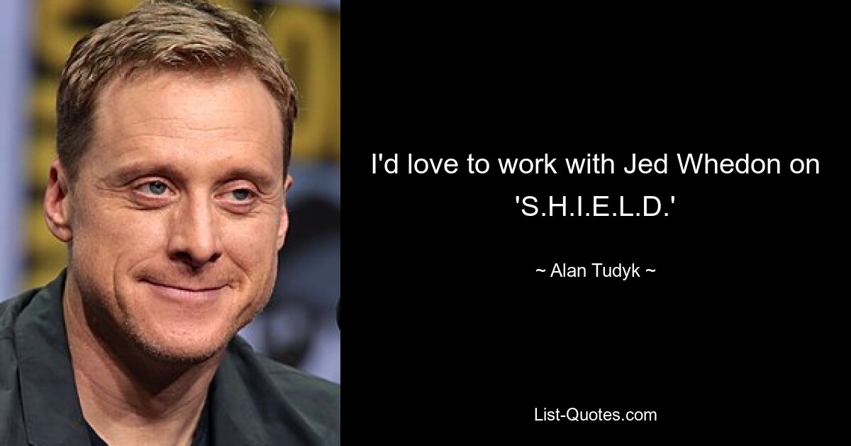 I'd love to work with Jed Whedon on 'S.H.I.E.L.D.' — © Alan Tudyk