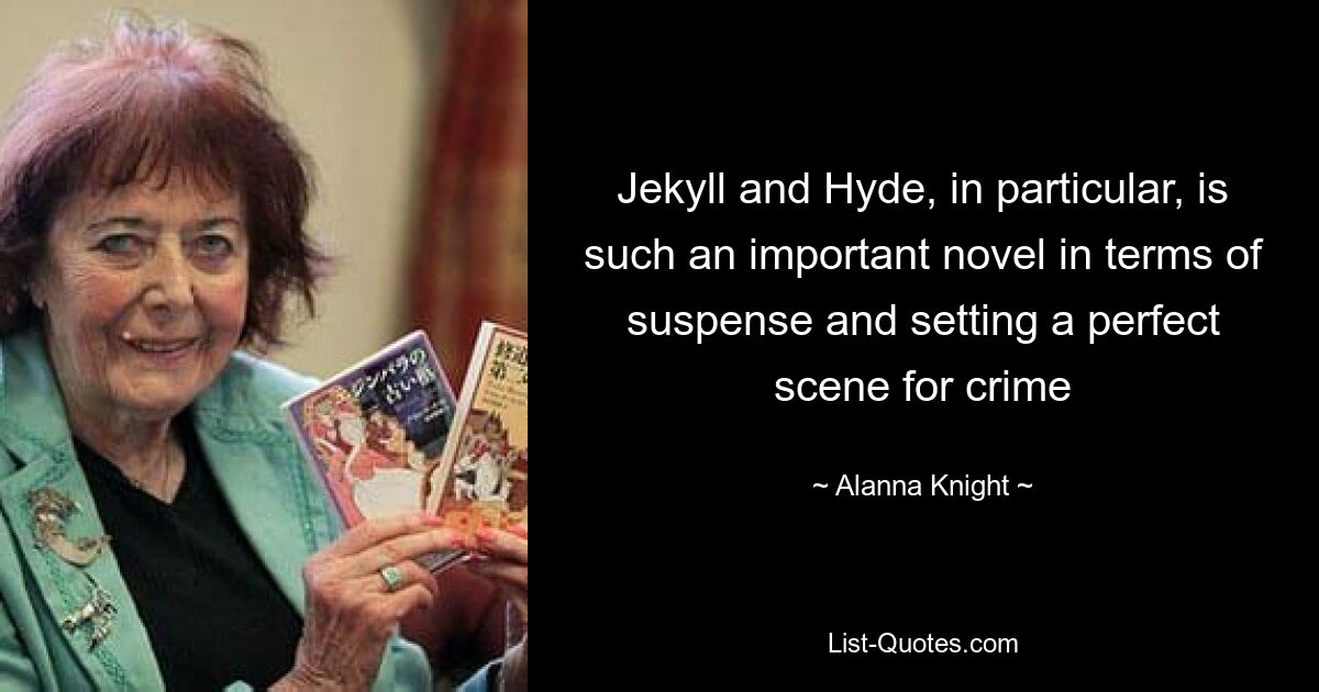 Jekyll and Hyde, in particular, is such an important novel in terms of suspense and setting a perfect scene for crime — © Alanna Knight