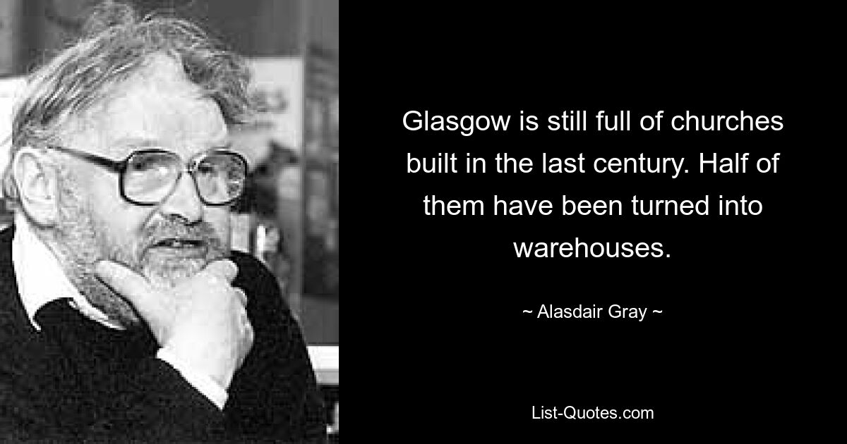 Глазго до сих пор полон церквей, построенных в прошлом веке. Половина из них превращена в склады. — © Аласдер Грей 