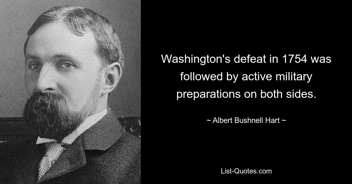 Washington's defeat in 1754 was followed by active military preparations on both sides. — © Albert Bushnell Hart