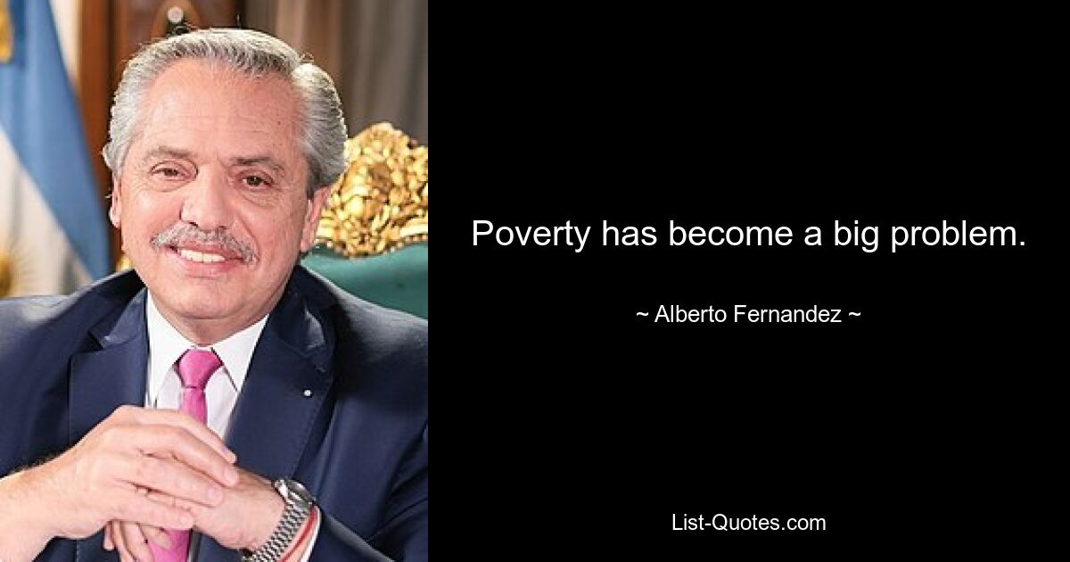 Poverty has become a big problem. — © Alberto Fernandez