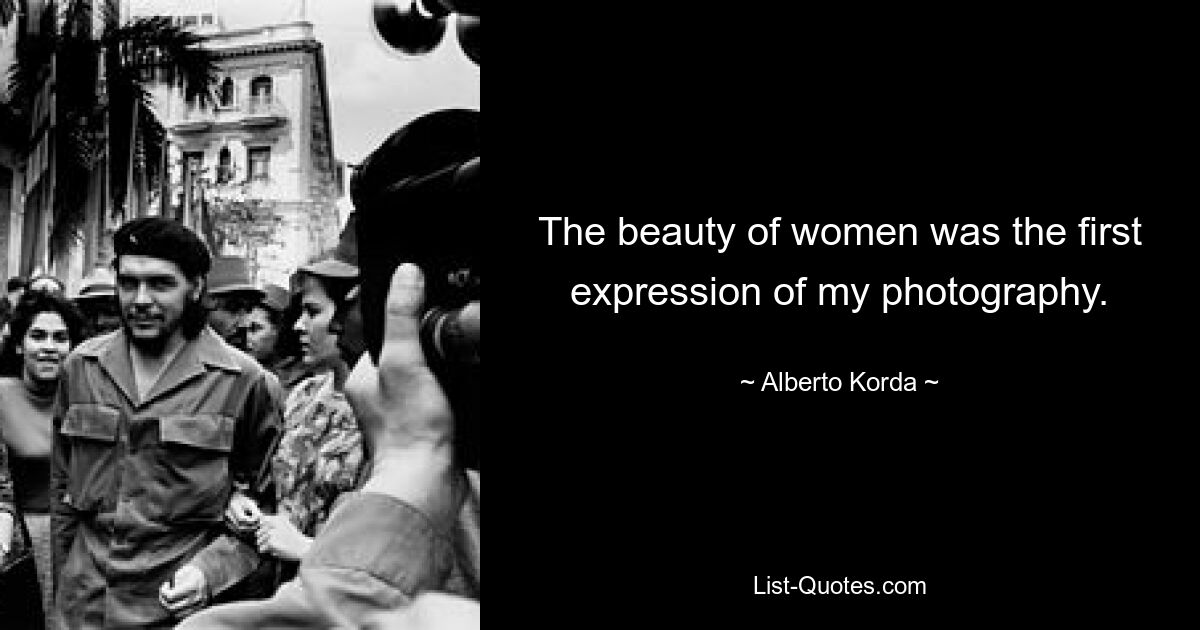 The beauty of women was the first expression of my photography. — © Alberto Korda