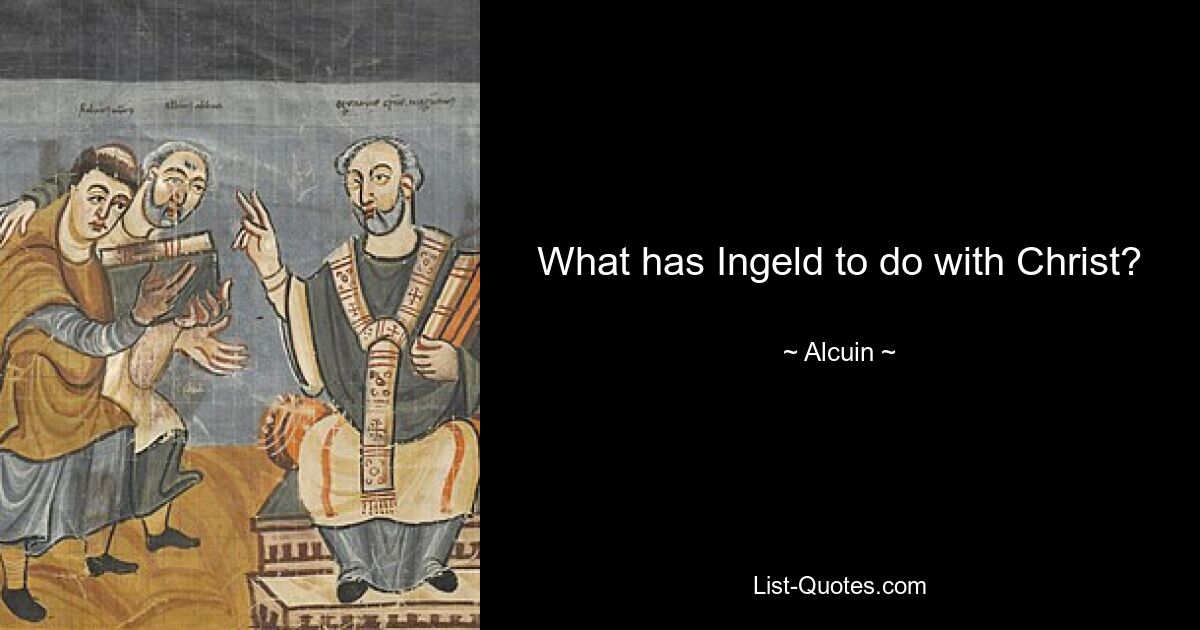 What has Ingeld to do with Christ? — © Alcuin