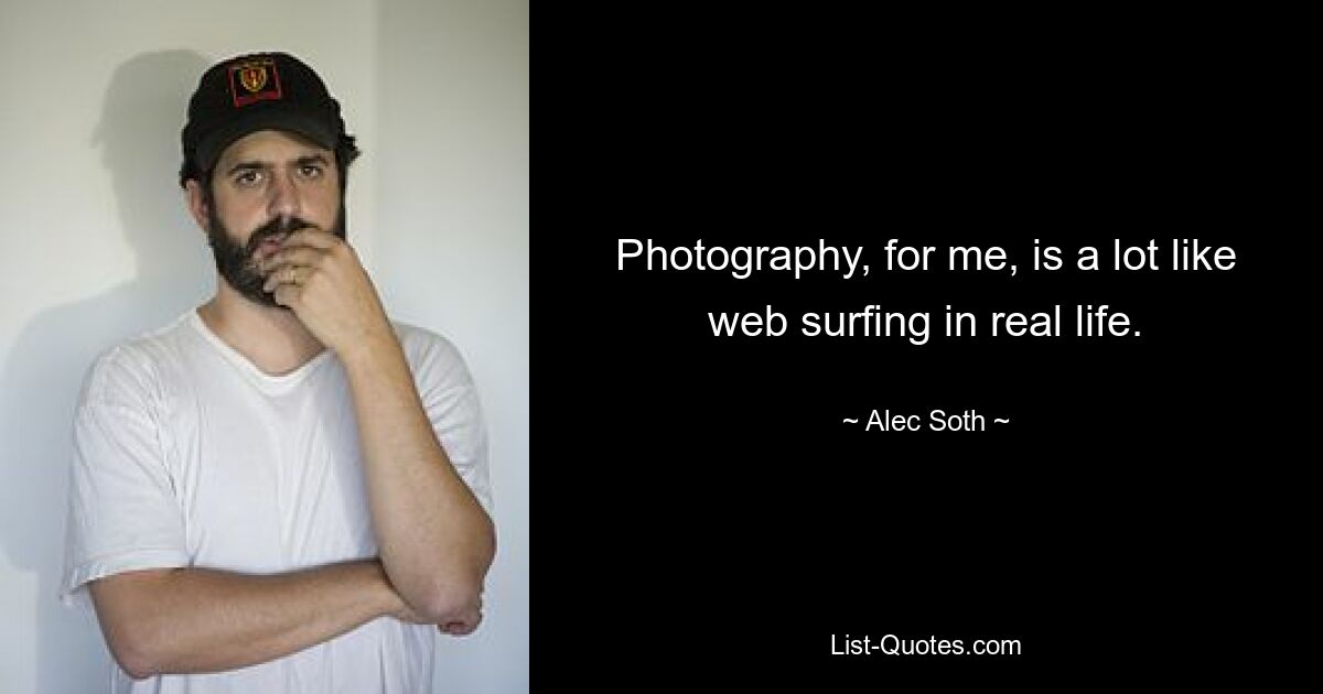 Photography, for me, is a lot like web surfing in real life. — © Alec Soth