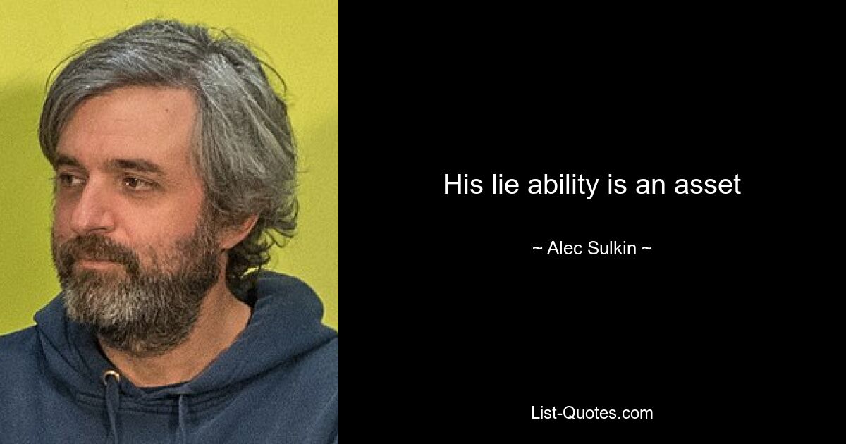 His lie ability is an asset — © Alec Sulkin