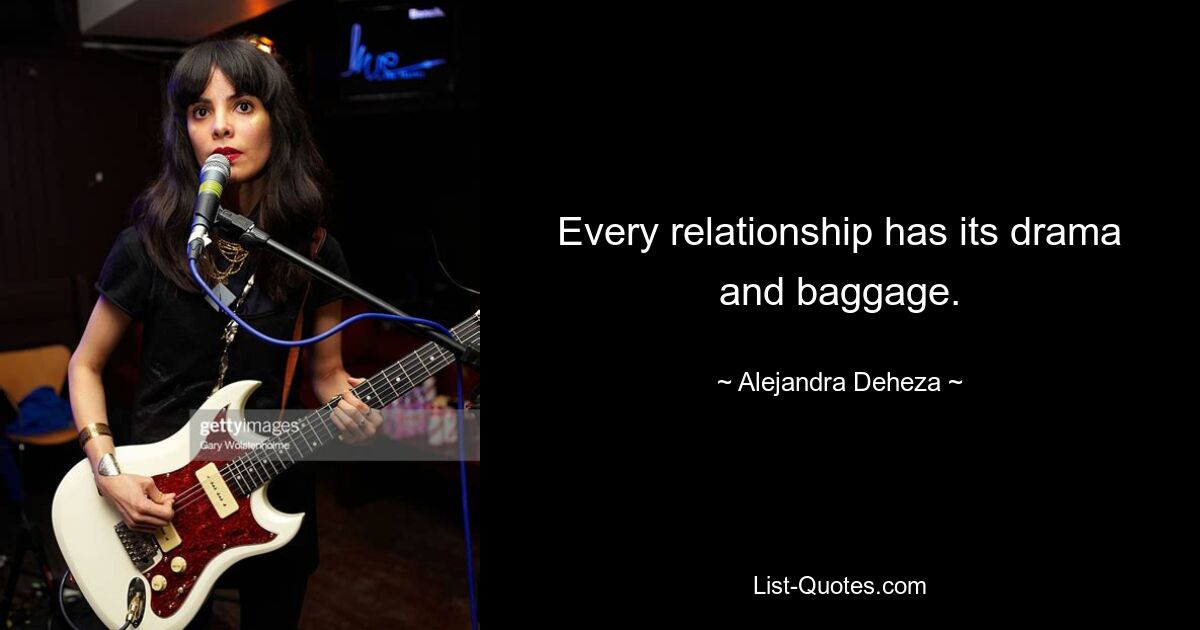 Every relationship has its drama and baggage. — © Alejandra Deheza