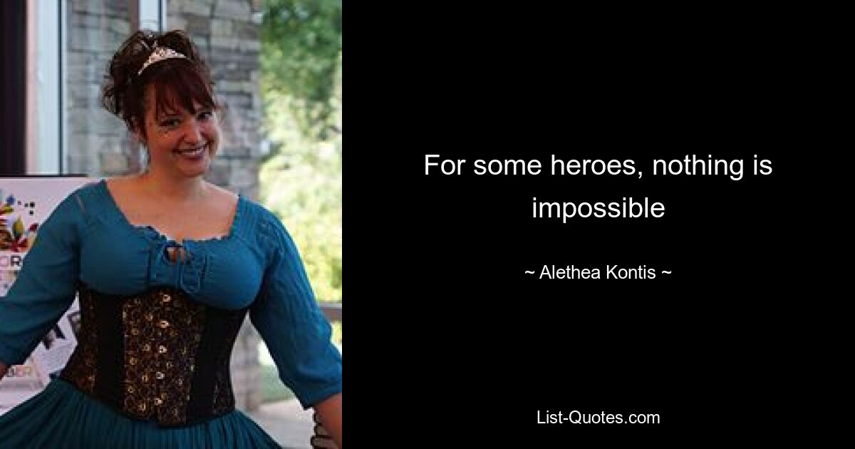 For some heroes, nothing is impossible — © Alethea Kontis