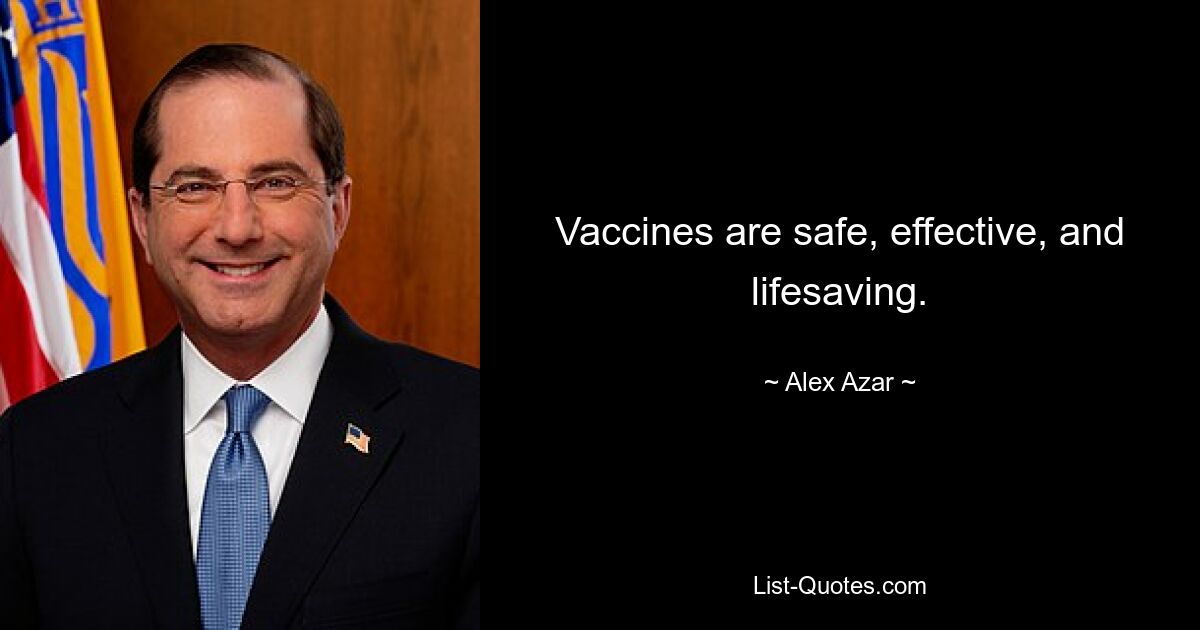 Vaccines are safe, effective, and lifesaving. — © Alex Azar