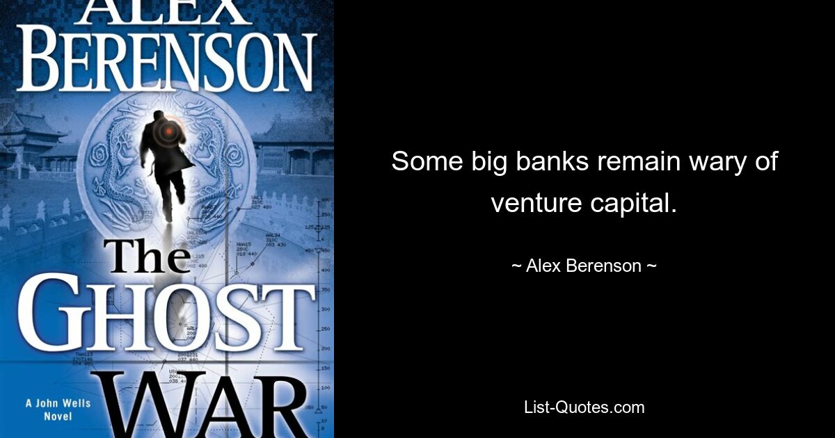 Some big banks remain wary of venture capital. — © Alex Berenson