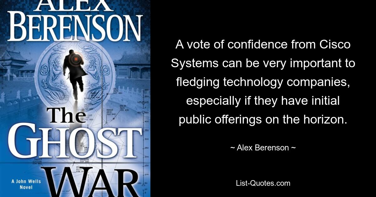 A vote of confidence from Cisco Systems can be very important to fledging technology companies, especially if they have initial public offerings on the horizon. — © Alex Berenson