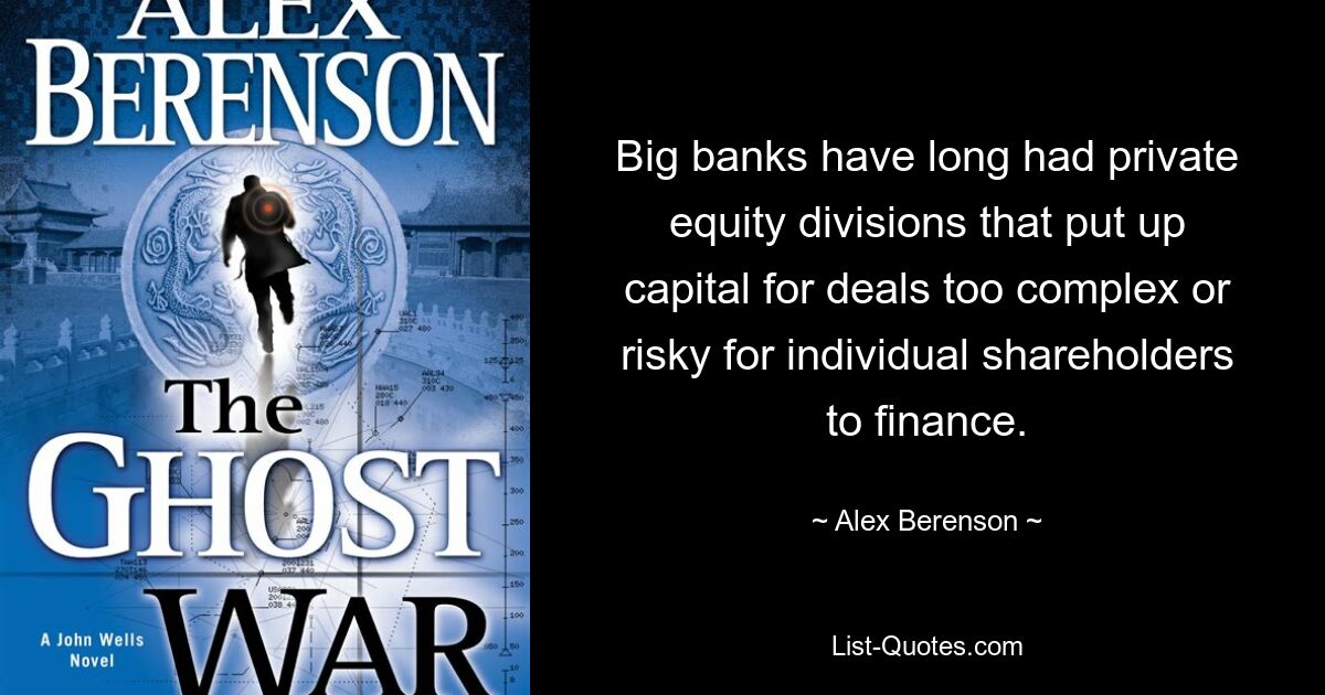 Big banks have long had private equity divisions that put up capital for deals too complex or risky for individual shareholders to finance. — © Alex Berenson