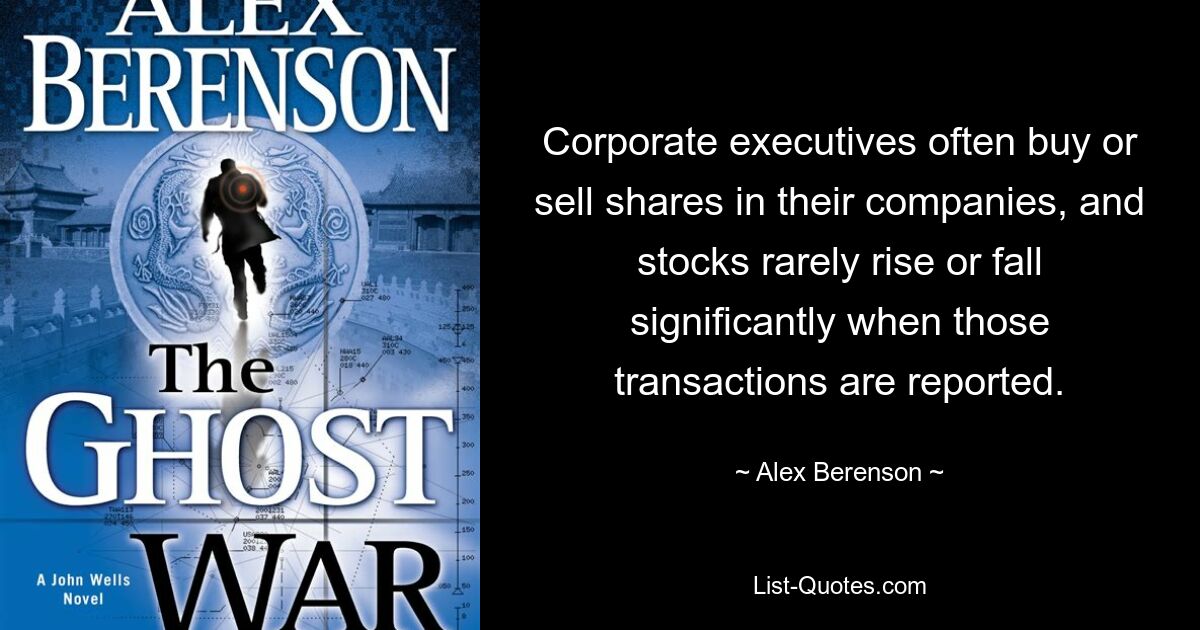 Corporate executives often buy or sell shares in their companies, and stocks rarely rise or fall significantly when those transactions are reported. — © Alex Berenson