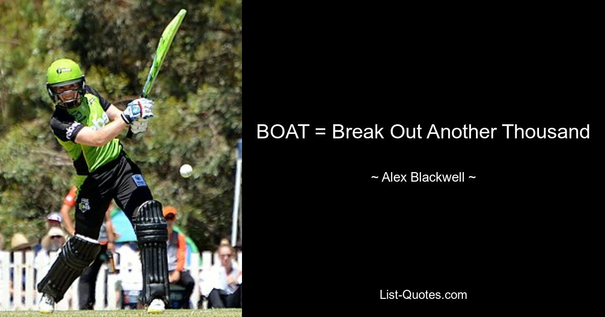 BOAT = Break Out Another Thousand — © Alex Blackwell