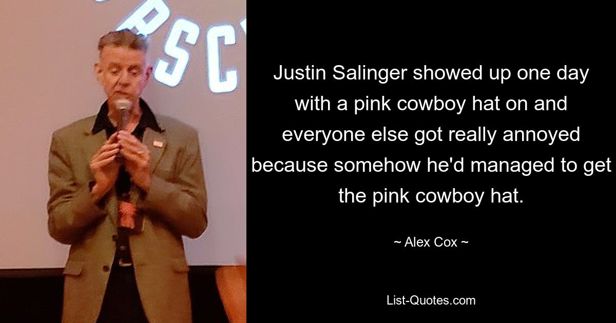 Justin Salinger showed up one day with a pink cowboy hat on and everyone else got really annoyed because somehow he'd managed to get the pink cowboy hat. — © Alex Cox